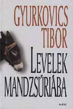 Gyurkovics Tibor - Levelek Mandzs�ri�ba
