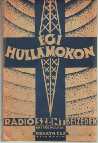 Horváth Géza hitoktató - Égi hullámokon -Rádiószentbeszédek I.