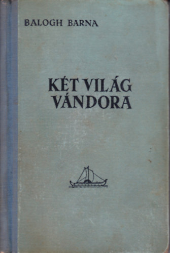 Balogh Barna - K�t vil�g v�ndora (�szaki Odysseia)