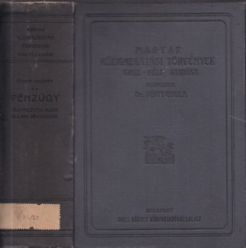 dr. ifj. M�rffy Ede - P�nz�gy (Fogyaszt�si ad�k, �llami j�ved�kek) (Magyar K�zigazgat�si t�rv�nyek Grill-f�le kiad�sa)