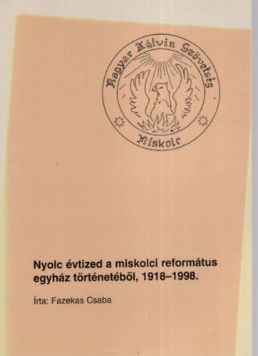 Fazekas Csaba - Nyolc vtized a miskolci reformtus egyhz trtnetbl, 1918-1998