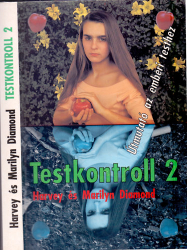 Harvey Diamond - Marilyn Diamond - Testkontroll 2. ÚTMUTATÓ AZ EMBERI TESTHEZ