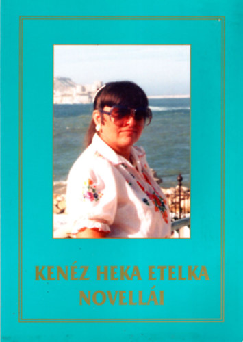 Kenéz Heka Etelka - Kenéz Heka Etelka novellái
