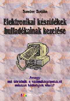 Szeder Zolt�n - Elektronikai k�sz�l�kek hullad�kainak kezel�se