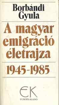 Borbndi Gyula - A magyar emigrci letrajza 1945-1985 I-II.