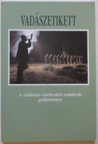 Csek� S�ndor szerk. - Vad�szetikett - A vad�szias viselked�si szab�lyok gy�jtem�nye