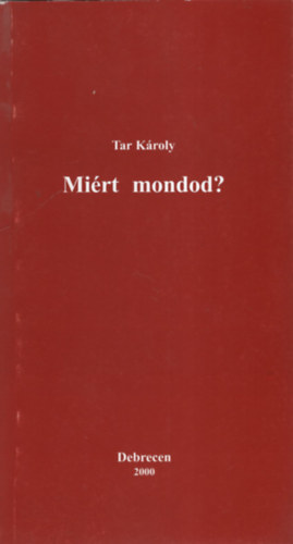 Tar K�roly - Mi�rt mondod? - versek