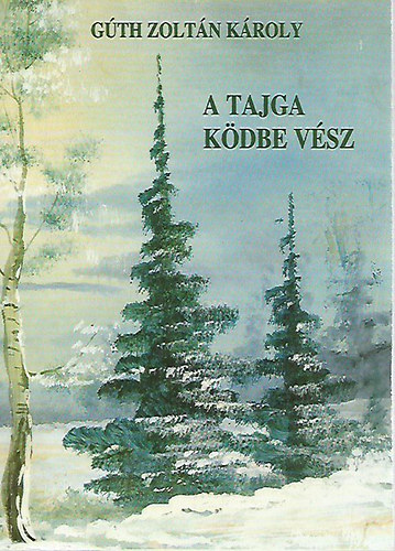 G�th Zolt�n K�roly - A tajga k�dbe v�sz (dedik�lt)