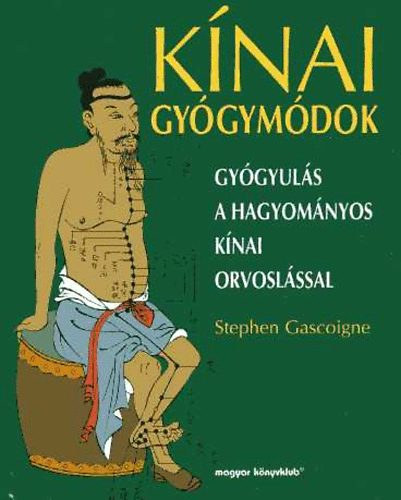 Szerz Stephen Gascoigne Fordt Haiman Ani - Knai gygymdok     - Csi-kung - Knai gygymasszzs - Gygynvnyek a knai orvoslsban - Meditci - Csi. Sznes fotkkal illusztrlva.