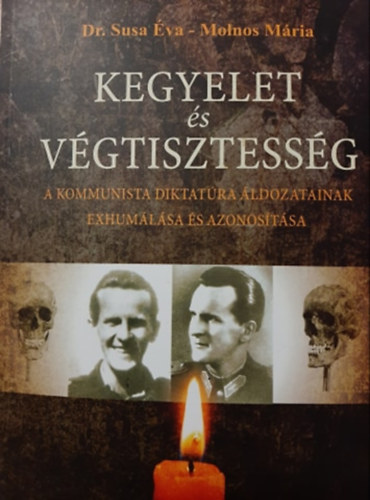Dr. Molnos Mria Susa va - Kegyelet s vgtisztessg - A kommunista diktatra ldozatainak exhumlsa s azonostsa