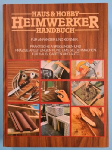 Hermann Bischoff - Haus & Hobby Heimwerker Handbuch. Fr Anfnger und Knner. Praktische Anregungen und przise Anleitungen rund ums Selbermachen. Fr Haus, Garten und Auto.