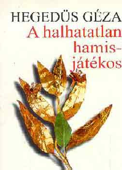 Hegedüs Géza - A halhatatlan hamisjátékos