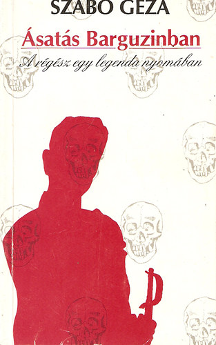 Szabó Géza - Ásatás Barguzinban (A régész egy legenda nyomában)