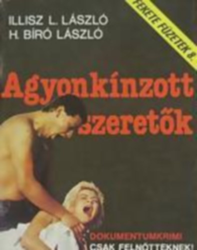 Illisz L. L�szl�; H. B�r� L�szl� - Agyonk�nzott szeret�k (Fekete f�zetek 8.)