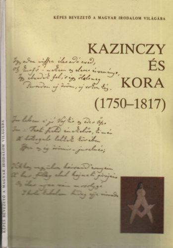 Taxner-T�th Ern� - Kazinczy �s kora (1750-1817)- dedik�lt (K�pes bevezet� a magyar irodalom vil�g�ba)
