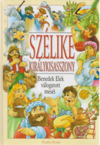 Benedek Elek - Szlike kirlykisasszony BENEDEK ELEK VLOGATOTT MESI (Fekete-fehr egszoldalas illusztrcikkal.)