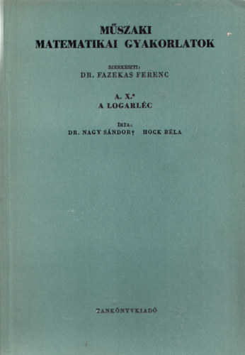 Dr. Hock Bla Nagy Sndor - Mszaki matematikai gyakorlatok A. X. (A logarlc)