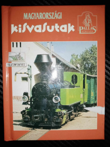 Knausz Val�ria  Tusn�di Csaba K�roly (szerk.) - Magyarorsz�gi kisvasutak (Pallas k�nyvek)