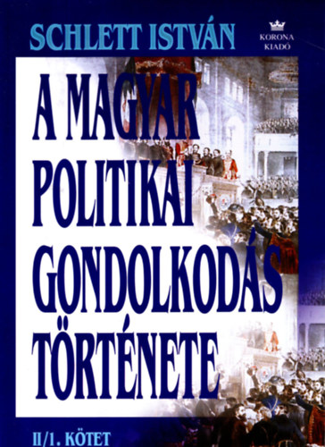 Schlett Istv�n - A magyar politikai gondolkod�s t�rt�nete II/1.