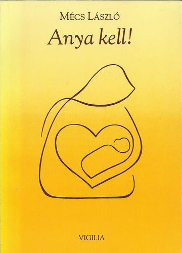 Mcs Lszl - Anya kell! (Versek lnyokrl s anykrl)