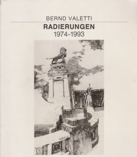 Bernd Valetti - Radierungen 1974-1993