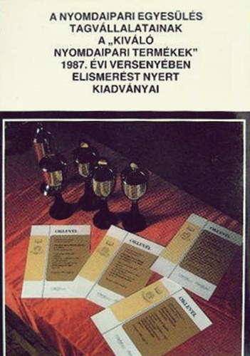 A nyomdaipari egyesls tagvllalatainak a "kivl nyomdaipari termkek" 1987. vi versenyben elismerst nyert kiadvnyai