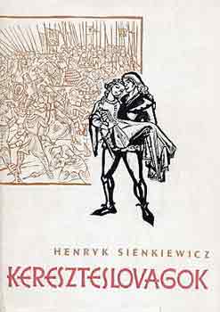 Henryk Sienkiewicz - Kereszteslovagok I-II.