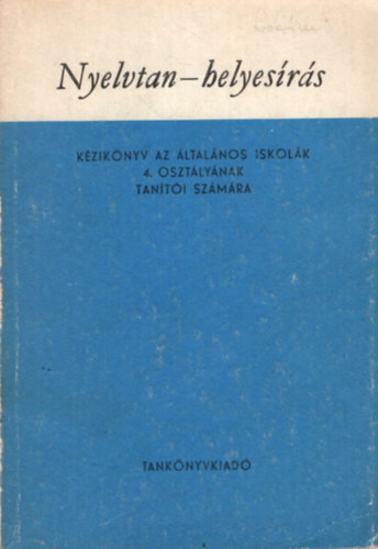 Dr. Arat Endrn - Nyelvtan-helyesrs kziknyv az ltalnos iskolk 4. osztlynak tanti szmra