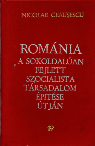 Nicolae Ceausescu - Románia a sokoldalúan fejlett szocialista társadalom építése útján - 19. Jelentések, beszédek, interjúk, cikkek 1979+ szeptembertől-1980 március