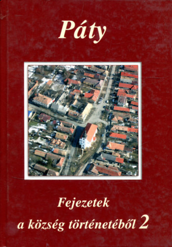 Több szerző - Páty Fejezetek a község történetéből 2