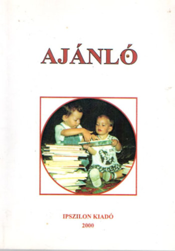 Dr. Juhász Istvánné, Ófalvi Katalin Istvánffy Gabriella - Ajánló irodalomjegyzék az iskoláskor előtti neveléssel foglalkozó szakemberek részére