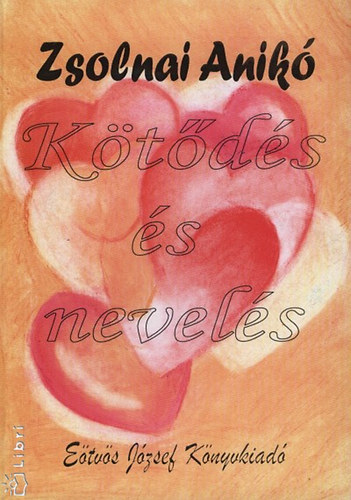 Zsolnai Anikó - Kötődés és nevelés