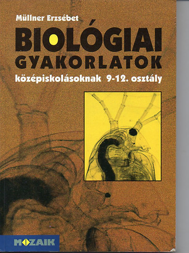 Müllner Erzsébet - Biológiai gyakorlatok középiskolásoknak 9-12.osztály