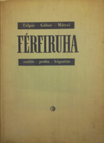 Talpas; Gbor; Mtrai - Frfiruha szabs, prba, leigazts