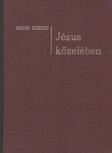 Bánk József - Jézus közelében