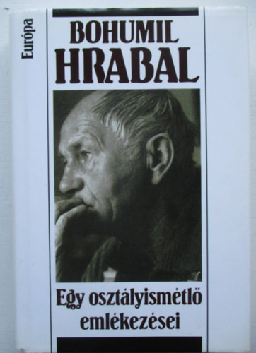 Bohumil Hrabal - Egy osztlyismtl emlkezsei