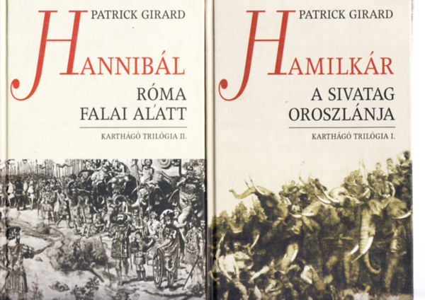 Patrick Girard - Karthg trilgia I-II.-  (Hamilkr a Sivatag Oroszlnja + Hannibl Rma falai alatt)