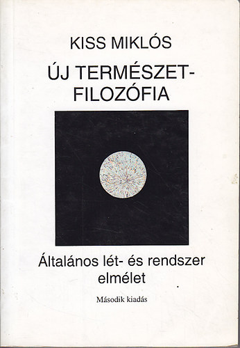 Kiss Mikls - j termszetfilozfia: ltalnos lt- s rendszerelmlet