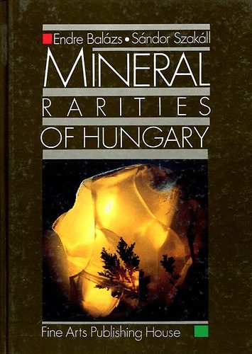 Endre Balázs-Sándor Szakáll - Mineral rarities of Hungary