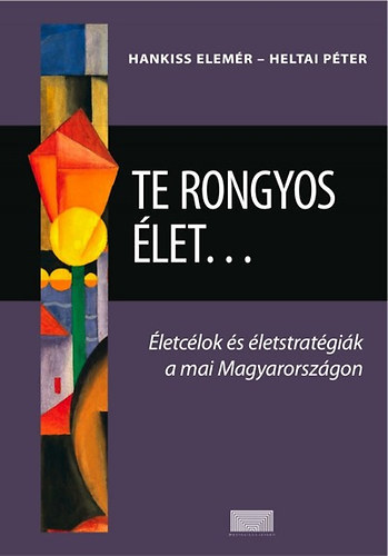 Hankiss Elemr; Heltai Pter - Te Rongyos let... - letclok s letstratgik a mai Magyarorszgon