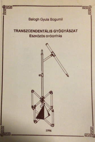 Balogh Gyula Bogumil - Transzcendentlis gygyszat - Eszkzs gygyts