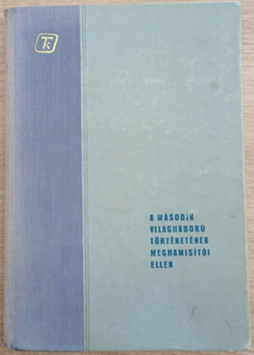 Nyr Jzsef  (ford.) - A msodik vilghbor trtnetnek meghamisti ellen
