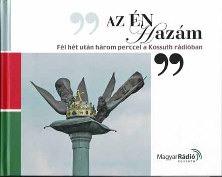 Az �n haz�m - f�l h�t ut�n h�rom perccel a Kossuth R�di�ban