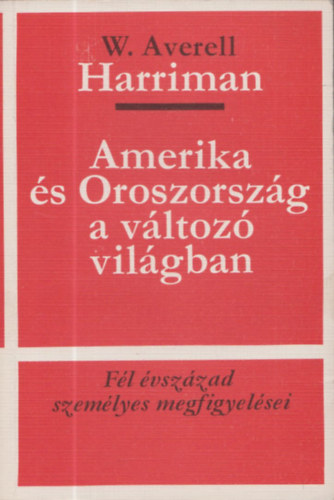 W. Averell - Amerika és Oroszország a változó világban - számozott, zárt kiterjesztésű kiadvány