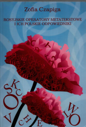 Zofia Czapiga - Rosyjskie operatory metatekstowe i ich polskie odpowiedniki. - Lengyel - Orosz nyelv�szet.