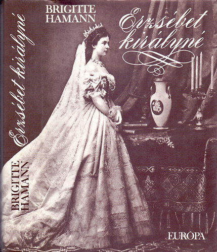 William Shawcross Brigitte Hamann - Erzsbet kirlyn + Erzsbet, az anyakirlyn
