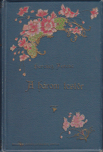 Herczeg Ferencz - A h�rom test�r (Herczeg)