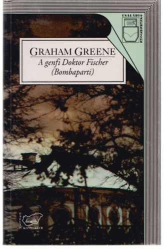 Graham Greene - A genfi Doktor Fischer (Bombaparti)
