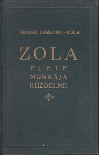 Denise Leblond-Zola - Zola �lete munk�ja k�zdelme