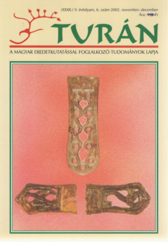 Tur�n [A magyar eredetkutat�ssal foglalkoz� tudom�nyok lapja] (XXXII.) �j V. �vfolyam, 6. sz�m (2002. november-december)
